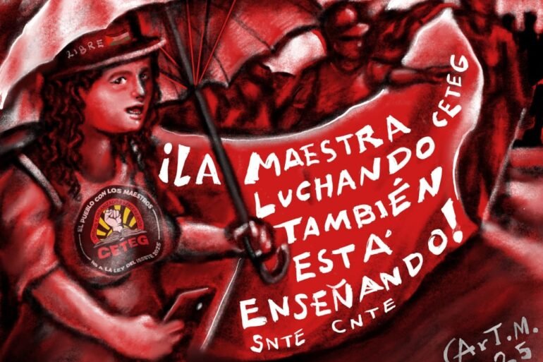 Ilustración: “¡Las maestras y los maestros luchando también están enseñando!”. Por ArT.M.